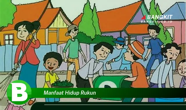 Temukan Manfaat Hidup Rukun yang Bikin Kamu Penasaran