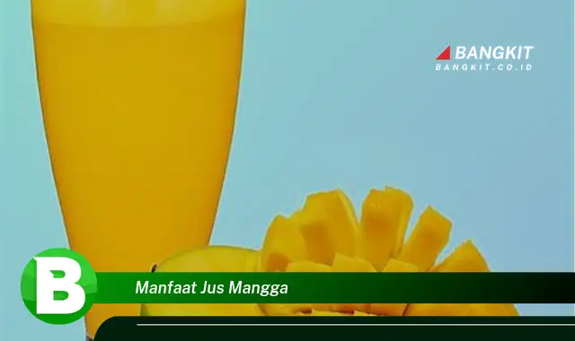 Temukan Manfaat Jus Mangga yang Bikin Kamu Penasaran