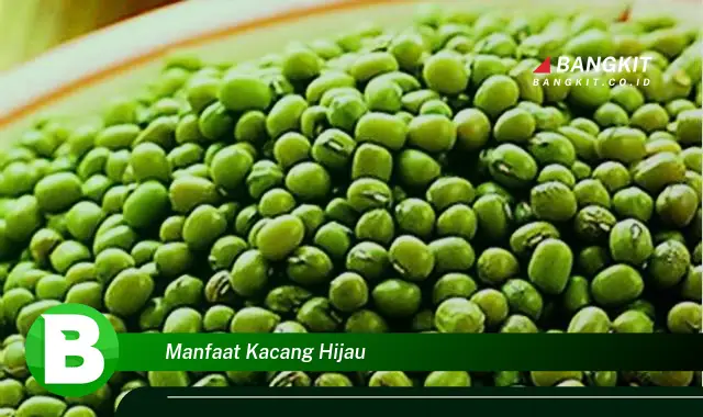 Intip Manfaat Kacang Hijau yang Bikin Kamu Penasaran