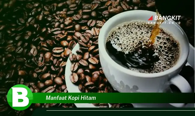 Ketahui Manfaat Kopi Hitam yang Belum Banyak Diketahui