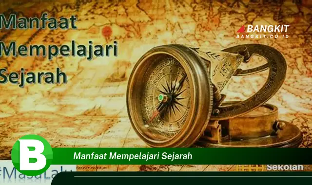 Intip Manfaat Mempelajari Sejarah yang Bikin Kamu Penasaran