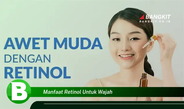 Intip Manfaat Retinol untuk Wajah yang Bikin Kamu Penasaran