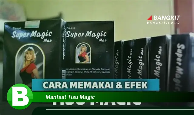 Intip Manfaat Tisu Magic yang Wajib Kamu Tahu